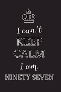 I Can't Keep Calm I Am Ninety Seven