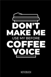 Don't Make Me Use My Before Coffee Voice Notizbuch
