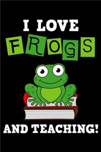 I Love Frogs And Teaching
