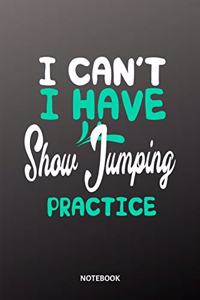 I cant I have Show Jumping practice Notebook