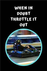 When In Doubt Throttle It Out