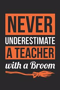 Teacher Halloween Notebook - Never Underestimate A Teacher With A Broom Journal - Halloween Gift for Teacher - Teacher Diary