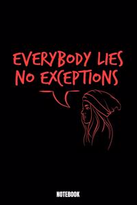 Everybody Lies No Exceptions Notebook