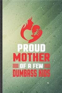 Proud Mother of a Few Dumbass Kids