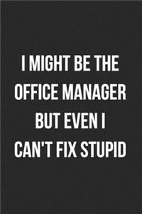 I Might Be The Office Manager But Even I Can't Fix Stupid
