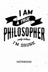 I Am A True Philosopher Only When I'm Drunk