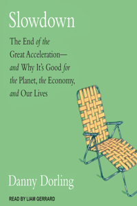 Slowdown: The End of the Great Acceleration-And Why It&#65533;s Good for the Planet, the Economy, and Our Lives