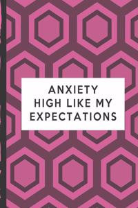 Anxiety High Like My Expectations