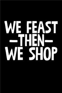 We Feast Then We Shop