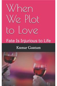 When We Plot to Love