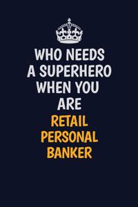 Who Needs A Superhero When You Are Retail Personal Banker