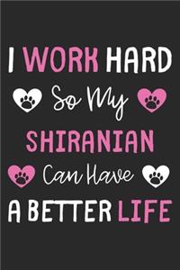 I Work Hard So My Shiranian Can Have A Better Life