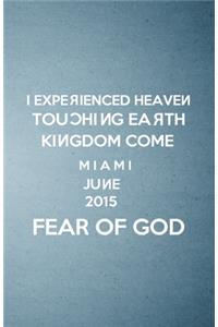 I Experienced Heaven Touching Earth Kingdom Come Miami June 2015 Fear of God A5 Lined Notebook