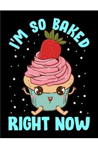 I'm So Baked Right Now