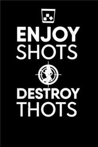 Enjoy Shots Destroy Thots