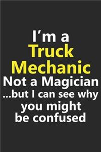 I'm a Truck Mechanic Not A Magician But I Can See Why You Might Be Confused