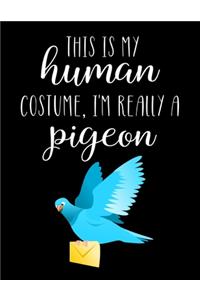 This Is My Human Costume, I'm Really A Pigeon