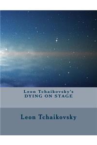 Leon Tchaikovsky's DYING ON STAGE