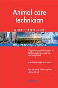 Animal care technician RED-HOT Career Guide; 2521 REAL Interview Questions