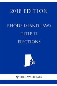 Rhode Island Laws - Title 17 - Elections (2018 Edition)