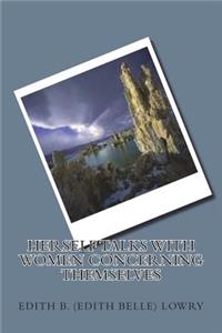 Herself Talks with Women Concerning Themselves