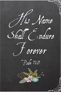 His Name Shall Endure Forever Psalm 72
