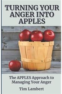 Turning Your Anger Into Apples: The APPLES Approach to Managing Your Anger