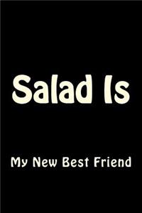 Salad Is My New Best Friend