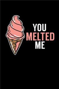 You Melted Me