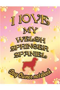 I Love My Welsh Springer Spaniel - Dog Owner Notebook