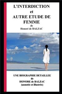 L'Interdiction Et Autre Étude de Femme: Une Biographie Détaillée de Honoré de Balzac (Annotée Et Illustrée)