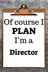 Of Course I Plan I'm a Director