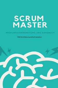 Scrum Master - Prüfungsvorbereitung und Handbuch