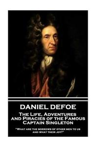 Daniel Defoe - The Life, Adventures and Piracies of the Famous Captain Singleton