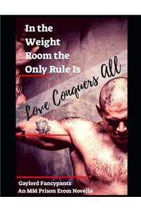 In the Weight Room the Only Rule Is Love Conquers All