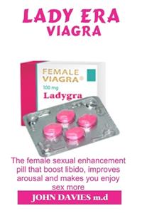 Lady Era Viagra: The Book Guide on the Female Sexual Enhancement Pill That Improves Libido and Arousal in Female