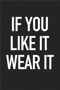 If You Like It Wear It