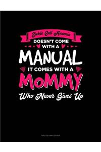 Sickle Cell Anemia Doesn't Come with a Manual It Comes with a Mommy Who Never Gives Up
