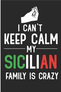 I Can't Keep Calm My Sicilian Family Is Crazy: Funny Sicily Blank Lined Note Book