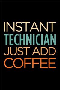 Instant Technician Just Add Coffee