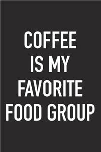 Coffee Is My Favorite Food Group