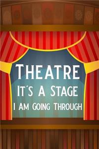 Theatre It's a Stage I Am Going Through