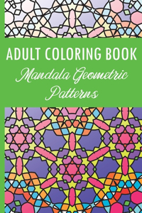 Adult Coloring Book: Mandala Geometric Patterns