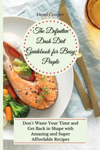 The Definitive Dash Diet Guidebook for Busy People