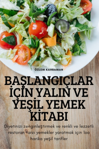 BaŞlangiçlar İçİn Yalin Ve YeŞİl Yemek Kİtabi