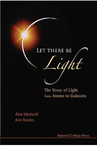 Let There Be Light: The Story of Light from Atoms to Galaxies