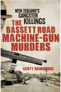The Bassett Road Machine-Gun Murders: New Zealand's Gangster Killings