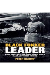 Black Fokker Leader: Carl Degelow - The First World War's Last Airfighter Knight