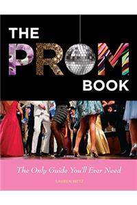 Prom Book: The Only Guide You'll Ever Need