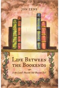 Life Between the Bookends